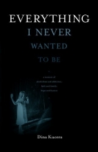 Cover art for Everything I Never Wanted to Be: A Memoir of Alcoholism and Addiction, Faith and Family, Hope and Humor