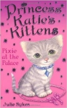 Cover art for Princess Katie's Kittens Pixie At the Palace By Julia Sykes [Paperback]