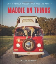 Cover art for Maddie on Things: A Super Serious Project About Dogs and Physics