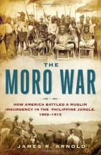 Cover art for The Moro War: How America Battled a Muslim Insurgency in the Philippine Jungle, 1902-1913