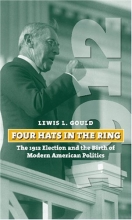 Cover art for Four Hats in the Ring: The 1912 Election and the Birth of Modern American Politics (American Presidential Elections)