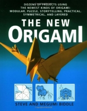 Cover art for The New Origami: Dozens of Projects Using the Newest Kinds of Origami: Modular, Puzzle, Storytelling, Practical, Symmetrical, and Layered