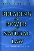 Cover art for Breaking the Power of Natural Law: How to Be Free of Sickness, Disease, Addiction & Depression by Walking in God's Commandments & Abinding in His Pres