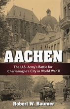 Cover art for Aachen: The U.S. Army's Battle for Charlemagne's City in World War II