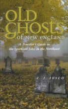 Cover art for Old Ghosts of New England: A Traveler's Guide to the Spookiest Sites in the Northeast
