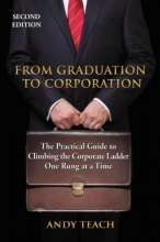 Cover art for From Graduation to Corporation: The Practical Guide to Climbing the Corporate Ladder One Rung at a Time, Second Edition
