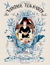Cover art for The Vintage Tea Party Book: A Complete Guide to Hosting your Perfect Party