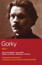 Cover art for Gorky Plays: 1: Enemies , The Lower Depths , Summerfolk , Children of the Sun (World Classics) (v. 1)