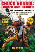 Cover art for Chuck Norris: Longer and Harder: The Complete Chronicle of the World's Deadliest, Sexiest, and Beardiest Man