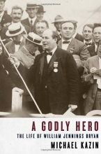 Cover art for A Godly Hero: The Life of William Jennings Bryan