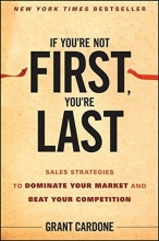 Cover art for If You're Not First, You're Last: Sales Strategies to Dominate Your Market and Beat Your Competition