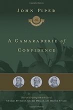 Cover art for A Camaraderie of Confidence: The Fruit of Unfailing Faith in the Lives of Charles Spurgeon, George M&uuml;ller, and Hudson Taylor (Swans Are Not Silent)