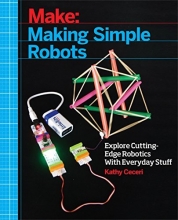Cover art for Making Simple Robots: Exploring Cutting-Edge Robotics with Everyday Stuff