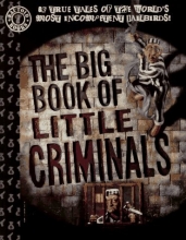 Cover art for The Big Book of Little Criminals: 63 True Tales of the World's Most Incompetent Jailbirds!