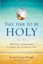 Cover art for Take Time to Be Holy: 365 Daily Inspirations to Bring You Closer to God