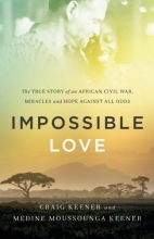 Cover art for Impossible Love: The True Story of an African Civil War, Miracles and Hope against All Odds