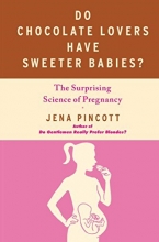 Cover art for Do Chocolate Lovers Have Sweeter Babies?: The Surprising Science of Pregnancy