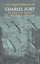 Cover art for The Complete Books of Charles Fort: The Book of the Damned / Lo! / Wild Talents / New Lands