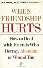 Cover art for When Friendship Hurts: How to Deal With Friends Who Betray, Abandon, or Wound You