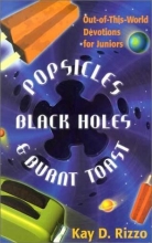 Cover art for Popsicles, Black Holes & Burnt Toast: Out-Of-This-World Devotions for Juniors