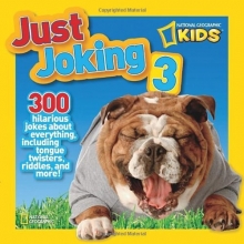 Cover art for National Geographic Kids Just Joking 3: 300 Hilarious Jokes About Everything, Including Tongue Twisters, Riddles, and More!