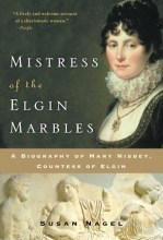 Cover art for Mistress of the Elgin Marbles: A Biography of Mary Nisbet, Countess of Elgin