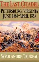 Cover art for The Last Citadel: Petersburg, Virginia, June 1864-April 1865