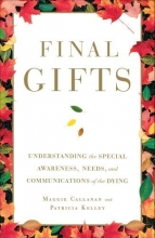 Cover art for Final Gifts: Understanding the Special Awareness, Needs, and Communications of the Dying