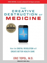 Cover art for The Creative Destruction of Medicine: How the Digital Revolution Will Create Better Health Care