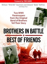 Cover art for Brothers in Battle, Best of Friends: Two WWII Paratroopers from the Original Band of Brothers Tell Their Story