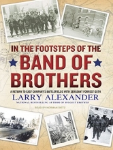 Cover art for In the Footsteps of the Band of Brothers: A Return to Easy Company's Battlefields with Sergeant Forrest Guth