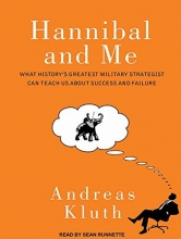Cover art for Hannibal and Me: What History's Greatest Military Strategist Can Teach Us About Success and Failure