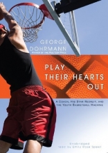 Cover art for Play Their Hearts Out: A Coach, His Star Recruit, and the Youth Basketball Machine