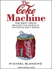 Cover art for The Coke Machine: The Dirty Truth Behind the World's Favorite Soft Drink