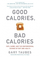 Cover art for Good Calories, Bad Calories: Fats, Carbs, and the Controversial Science of Diet and Health