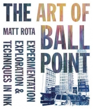 Cover art for The Art of Ballpoint: Experimentation, Exploration, and Techniques in Ink