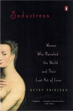 Cover art for Seductress: Women Who Ravished the World and Their Lost Art of Love