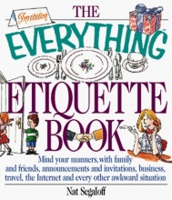 Cover art for The Everything Etiquette Book: Mind Your Manners, with Family and Friends, Announcements and Invitations, Business, Travel, the Internet and Every Ot (Everything (Reference))
