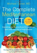 Cover art for The Complete Mediterranean Diet: Everything You Need to Know to Lose Weight and Lower Your Risk of Heart Disease... with 500 Delicious Recipes
