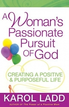 Cover art for A Woman's Passionate Pursuit of God: Creating a Positive and Purposeful Life