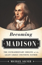Cover art for Becoming Madison: The Extraordinary Origins of the Least Likely Founding Father