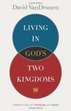 Cover art for Living in God's Two Kingdoms: A Biblical Vision for Christianity and Culture