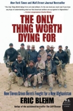 Cover art for The Only Thing Worth Dying For: How Eleven Green Berets Fought for a New Afghanistan (P.S.)