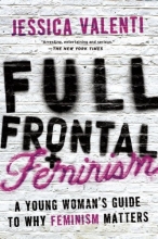 Cover art for Full Frontal Feminism: A Young Womans Guide to Why Feminism Matters