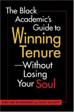Cover art for The Black Academic's Guide to Winning Tenure--Without Losing Your Soul