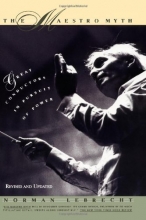 Cover art for The Maestro Myth: Great Conductors in Pursuit of Power
