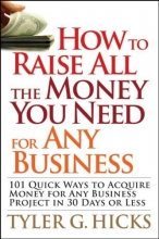 Cover art for How to Raise All the Money You Need for Any Business: 101 Quick Ways to Acquire Money for Any Business Project in 30 Days or Less