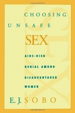 Cover art for Choosing Unsafe Sex: AIDS-Risk Denial Among Disadvantaged Women