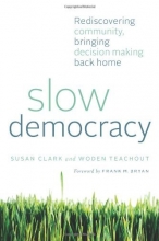 Cover art for Slow Democracy: Rediscovering Community, Bringing Decision Making Back Home