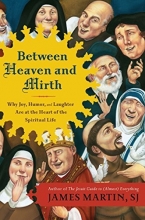 Cover art for Between Heaven and Mirth: Why Joy, Humor, and Laughter Are at the Heart of the Spiritual Life